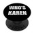 Calm Down Karen Who is Karen Funny Meme Gift PopSockets Grip and Stand for Phones and Tablets