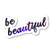Be Beautiful Sticker Inspirational Quotes Galaxy Stickers - Laptop Stickers - 2.5 Inches Vinyl Decal - Laptop  Phone  Tablet Vinyl Decal Sticker S211120