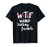 Wine Lover Gift Funny WTF Wine Tasting Friends Drinking Wine T-Shirt