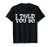 Bitcoin Enthusiast Funny Gift - I Told You So T-Shirt