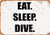 Tomlinsony Metal Tin Sign Eat. Sleep. Dive Bar Restaurant Home Outdoor Decoration 7.8x11.8 Inch
