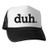 CafePress 2 Duh Adult Trucker Hat- Classic Baseball Hat- Unique Trucker Cap Black/White