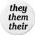 they them their -Respect Pronouns- 1.25 Pinback Button Pin