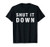 Shut It Down Shirt funny saying sarcastic novelty humor T-Shirt