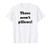 Those aren't pillows! T-Shirt