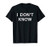 I Don't Know Funny Honesty Shirt For Teachers T-Shirt