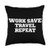 Funny Saying Novelty Design Funny Work Save Travel Repeat Throw Pillow 18x18 Multicolor