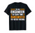 I am an Engineer to save time i'm never wrong T-Shirt