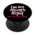 I'm Not Always Right But I'm Never Wrong Attitude Design PopSockets PopGrip- Swappable Grip for Phones  and  Tablets