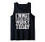 I'm Not Feeling Very Worky Today Funny Working Tank Top