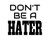Don't Be A Hater Decal by Check Custom Design