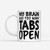 My Brain Has Too Many Tabs Open 11Oz Coffee Mug