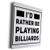 3dRose Carsten Reisinger - Illustrations - Id Rather Be Playing Billiards Funny Pool Design - Museum Grade Canvas Wrap -cw-282685-1-