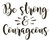 Christian Quote Be Strong and Courageous Vinyl Sticker Decals for Car Bumper Window Laptop Tablet Phone -6" x 4.8"- Black-
