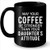May Your Coffee Be Stronger Than Your Daughter's Attitude - Full-Wrap Coffee Black Mug