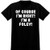Of Course I'm Right I'm a Foley - Soft Men's T-Shirt, Black, Small