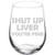 Wine Glass Goblet Funny Shut Up Liver You're Fine -17 oz Stemless-