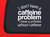 Car Sticker I Dont Have A Caffeine Problem Coffee Funny Struggle Car Window Decal Sticker White 7 Inch