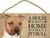 Dog Plaque Wood Sign House Is Not A Home Without A Pitbull