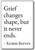 Grief changes shape, but it never ends.... - Keanu Reeves - quotes fridge magnet, White