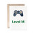 Game 14th Birthday Card, Boy Or Girl Gamer Greeting Card, Level 14 Card