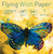 FLYING WISH PAPER ROYAL BUTTERFLY - Write it, Light it, Watch it Fly - Perfect Little Gift Wish Paper - 5" x 5" - Whimsical Mini Kit
