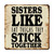 ArogGeld Sisters Like Fat Thighs They Stick Together Metal Sign Inspiring Heart Warming Metal Wall Art Wall Art Home Decor Abstract Poster Art Design for Home Bar Pub Kitchen Garage 15.2x15.2in
