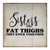 Decorative Wood Sign Plaque Sisters Like FAT THIGHS They Stick Together Farmhouse Wood Pallet Sign Shabby Chic Wooden Craft Sign Shabby Wall Hanging Plate House Sign for Front Door Novelty Gift Idea