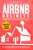 Airbnb Business: The Ultimate Step By Step Guide to Make Money with Short Rentals on Airbnb. Start Your Business From Scratch and Become a Superhost Even Without Owning the Property