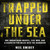 Trapped Under the Sea: One Engineering Marvel, Five Men, and a Disaster Ten Miles into the Darkness