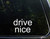 Drive Nice for Cars Funny Car Vinyl Bumper Sticker Window Decal | White | 5.25" inch
