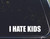 I Hate Kids - for Cars Funny Car Vinyl Bumper Sticker Window Decal | White | 8.75" inch