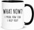 wonwhew Funny office mug, What Now? I Mean How Can I Help You? Sarcastic Mug, 11oz Ceramic Coffee Mug/Tea Cup