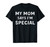 My Mom Says I'm Special T-Shirt