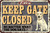Metal Sign Keep Gate Closed Dog no matter what the dog says Retro Metal Tin Sign Funny Dog Vintage Aluminum Sign for Home Coffee Wall Decor 8x12 Inch
