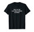 Sure, Why Not, What Could Possibly Go Wrong? Funny Phrase T-Shirt