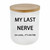 Birthday Gifts for Women, Funny Gifts for Best Friend - My Last Nerve Candle for Her, Girlfriend, Mom, BFF, Sister, Boss, Coworkers, Vanilla Coconut Candles(11.5oz) Birthday Gifts for Women, Funny Gifts for Best Friend - My Last Nerve Candle for Her, Girlfriend, Mom, BFF, Sister, Boss, Coworkers, Vanilla Coconut Candles(11.5oz)