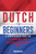 Dutch for Beginners: A Comprehensive Guide for Learning the Dutch Language Fast