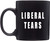 Rogue River Tactical Black Funny Coffee Mug Liberal Tears Novelty Cup Great Gift Idea For Him or Her