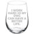 Wine Glass Goblet Funny I Work Hard So My Dog Can Have A Better Life (17 oz Stemless)