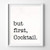 But First Cocktail Wall Art Typography Poster Quote Wall Art Typographic Design Print Home Decor - WB - Unframed