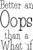 Vinyl Wall Art Decal - Better an Oops Than A What If - 23" x 17" - Positive Business Workplace Bedroom Decoration - Motivational Wall Home Office Apartment Decor Sticker