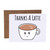 Thanks A Latte Coffee Pun Blank Greeting Card With Envelope