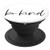 Be Kind - Inspirational and Motivational Quote - PopSockets Grip and Stand for Phones and Tablets