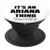 It's an ARIANA Thing You Wouldn't Understand - PopSockets Grip and Stand for Phones and Tablets