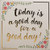 My Word! Today Good Day x 7.25, Cream with Gold Lettering