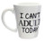 I Can't Adult Today Ceramic Coffee Mug