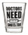Doctors Need Shots Too Shot Glass (1 Shot Glass)