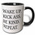 3dRose 201904_4 Wake Up Kick Ass Be Kind Repeat Black Letters On White Background Mug, 11 oz,