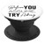 Before You Assume, Try Asking PopSockets Grip and Stand for Phones and Tablets